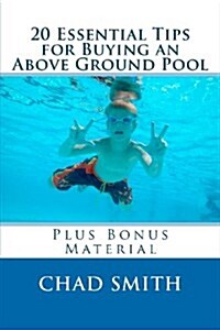 20 Essential Tips for Buying an Above Ground Pool: Plus Bonus Material (Paperback)