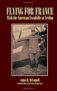 Flying For France: With the American Escadrille at Verdun (Paperback)