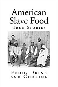 American Slave Food: Food, Drink and Cooking (Paperback)