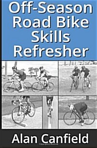 Off-Season Road Bike SKills Refresher: Techniques and Drills for Off-Season Practice (Paperback)