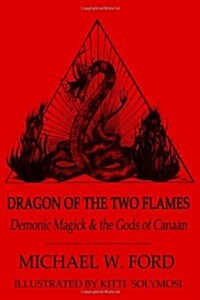 Dragon of the Two Flames: Demonic Magick & the Gods of Canaan (Paperback)
