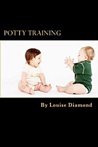 Potty Training: The Potty Training Guide Guaranteed to Deliver Rapid Results (Paperback)
