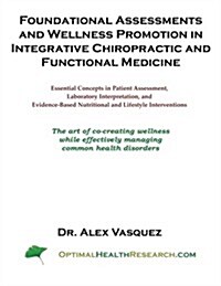Foundational Assessments and Wellness Promotion in Integrative Chiropractic and Functional Medicine: Essential Concepts in Patient Assessment, Laborat (Paperback)