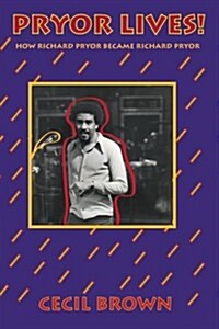 Pryor Lives!: How Richard Pryor Became Richard Pryor or Kiss My Rich, Happy Black...Ass! a Memoir (Paperback)