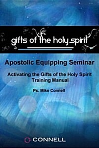 Activating the Gifts of the Holy Spirit: Training Manual & Audio Transcripts (Paperback)
