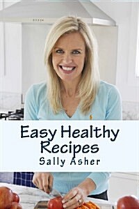 Easy Healthy Recipes: Over 190 Delicious Recipes for the Home Cook (Paperback)