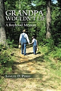 Grandpa Wouldnt Lie: A Boyhood Memoir (Paperback)