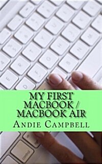 My First Macbook / Macbook Air: A Beginners Guide to Unplugging You Windows PC and Becoming a Mac User (Paperback)