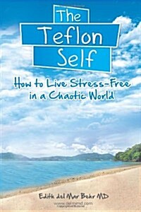 The Teflon Self: How to Live Stress-Free in a Chaotic World (Paperback)