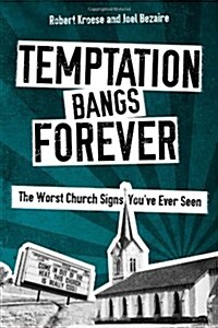 Temptation Bangs Forever: The Worst Church Signs Youve Ever Seen (Paperback)