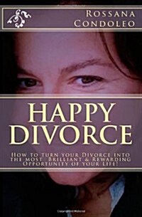 Happy Divorce: How to Turn Your Divorce Into the Most Brilliant and Rewarding Opportunity of Your Life! (Paperback)