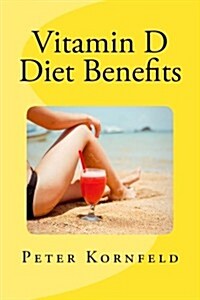 Vitamin D Diet Benefits: Sunshine, Best Foods, & Disease Prevention (Paperback)