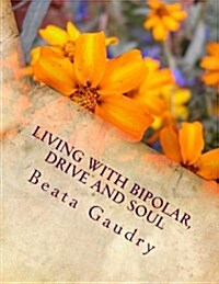 Living with Bipolar, Drive and Soul (Paperback)