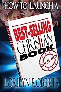 How to Launch a Best-Selling Christian Book (Paperback)