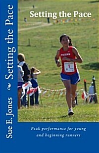 Setting the Pace: Peak Performance for Young and Beginning Runners (Paperback)