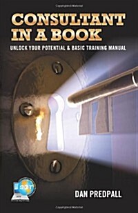 Consultant in a Book: Unlock Your Potential & Basic Training Manual (Paperback)