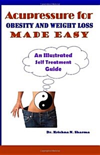 Acupressure for Obesity and Weight Loss Made Easy: An Illustrated Self Treatment Guide (Paperback)