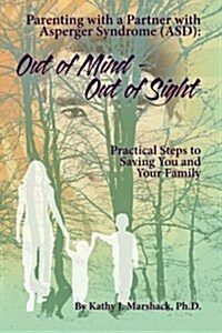 Out of Mind - Out of Sight: Parenting with a Partner with Asperger Syndrome (Asd) (Paperback)