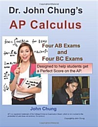 Dr. John Chungs AP Calculus AB/BC: To get a Perfect Score on AP Calculus AB/BC Exam. (Paperback, 1st)