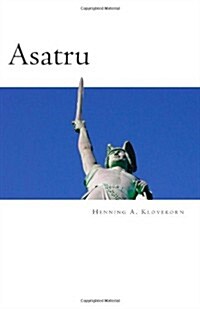 Asatru: The Great Nordic Indigenous Religion of Europe (Paperback)
