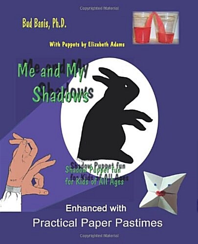 Me and My Shadows Shadow Puppet Fun for Kids of All Ages: Enhanced with Practical Paper Pastimes (Paperback)