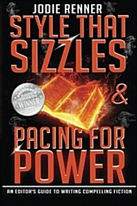 Style That Sizzles & Pacing for Power: An Editors Guide to Writing Compelling Fiction (Paperback)