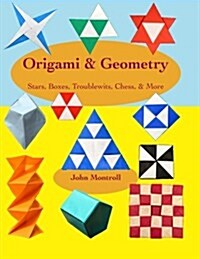 Origami & Geometry: Stars, Boxes, Troublewits, Chess, & More (Paperback)