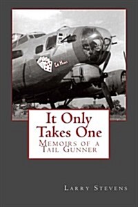 It Only Takes One: Memoirs of a Tail Gunner (Paperback)