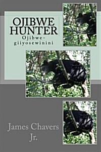 Ojibwe Hunter: Ojibwe-Giiyosewinini (Paperback)