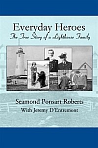 Everyday Heroes: The True Story of a Lighthouse Family (Paperback)