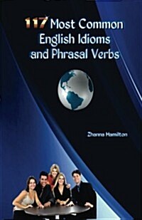 117 Most Common English Idioms and Phrasal Verbs (Paperback)