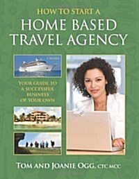 How to Start a Home Based Travel Agency (Paperback)
