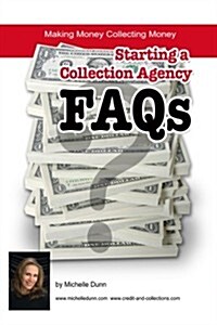 Starting a Collection Agency FAQs: Making Money Collecting Money (Paperback)