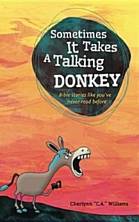 Sometimes It Takes a Talking Donkey: Bible Stories Like Youve Never Heard Before (Paperback)