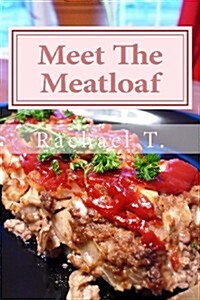 Meet the Meatloaf: Easy and Delicious Meatloaf Recipes (Paperback)