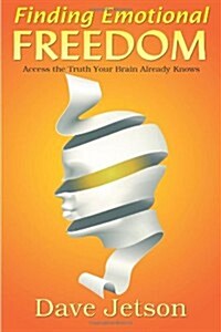 Finding Emotional Freedom: Access the Truth Your Brain Already Knows (Paperback)