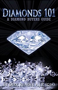 Diamonds 101: A Diamond Buyers Guide (Paperback)