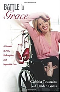 Battle for Grace: A Memoir of Pain, Redemption and Impossible Love (Paperback)