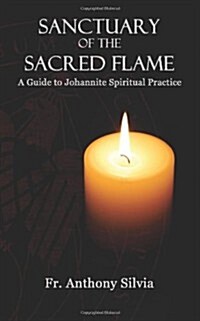 Sanctuary of the Sacred Flame: A Guide to Johannite Spiritual Practice (Paperback)