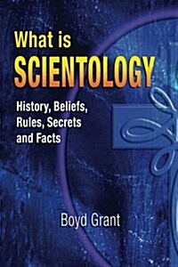 What Is Scientology: History, Beliefs, Rules, Secrets and Facts (Paperback)