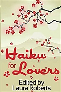 Haiku for Lovers: An Anthology of Love and Lust (Paperback)