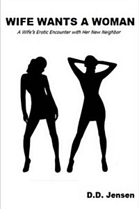 Wife Wants a Woman: A Wifes Erotic Encounter with Her New Neighbor (Paperback)