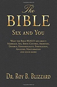 The Bible Sex and You: What the Bible Really Says About: Marriage, Sex, Birth Control, Abortion, Divorce, Homosexuality, Fornication, Adulter (Paperback)