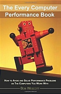 Every Computer Performance Book: How to Avoid and Solve Performance Problems  on the Computers You Work with (Paperback)