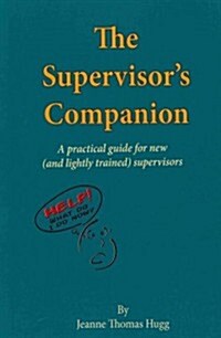 The Supervisors Companion: A Practical Guide for New (and Lightly Trained) Supervisors (Paperback)