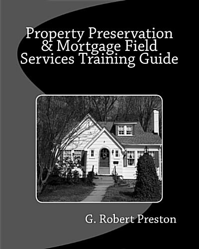 Property Preservation & Mortgage Field Services Training Guide (Paperback)