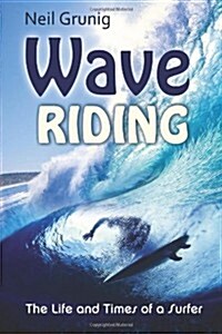 Wave Riding: The Life and Times of a Surfer (Paperback)