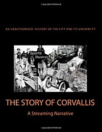 The Story of Corvallis: A Streaming Narrative (Paperback)