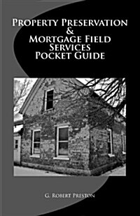 Property Preservation & Mortgage Field Services Pocket Guide (Paperback)