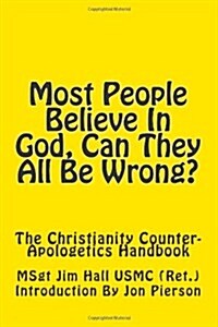 Most People Believe in God, Can They All Be Wrong?: The Christianity Counter-Apologetics Handbook (Paperback)